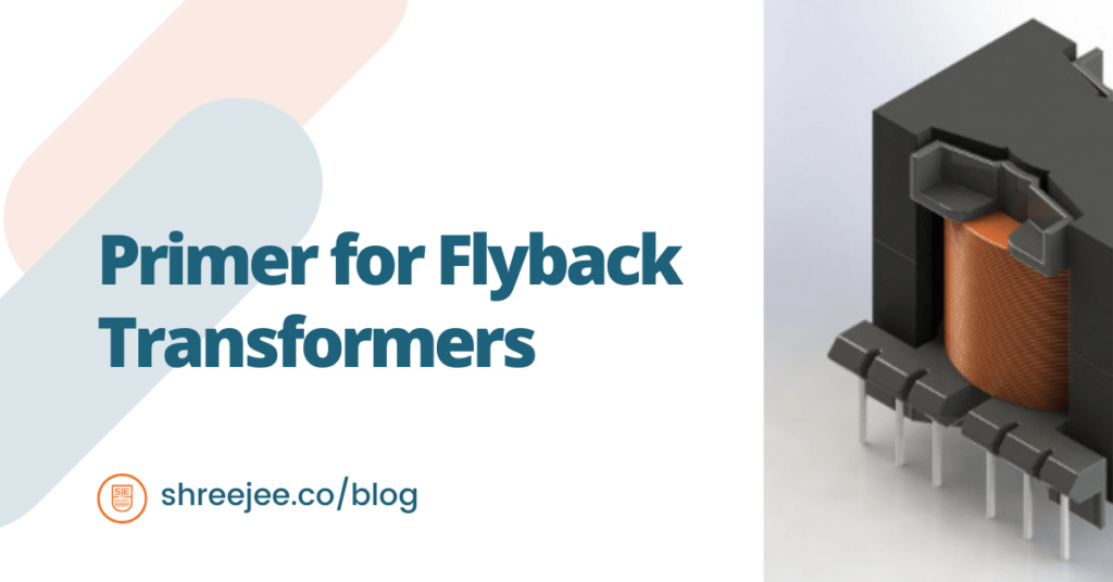Primer for Flyback Transformers Shreejee Electronics